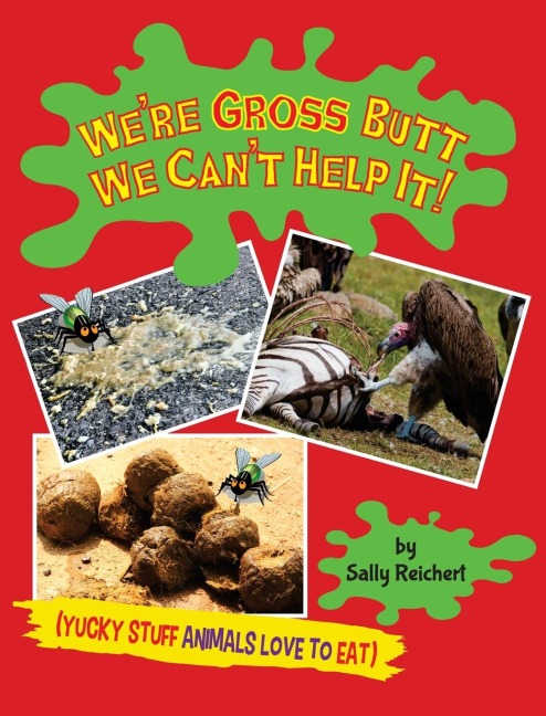 Were Gross Butt We Cant Help It!: Yucky Stuff Animals Love To Eat