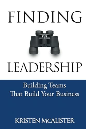 Finding Leadership Building Teams That Build Your Business