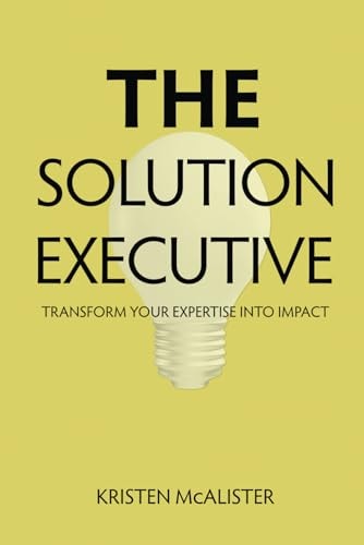 The Solution Executive Transform Your Expertise Into Impact