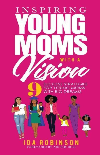 Inspiring Young Moms with a Vision: 9 Success Strategies for Young Moms with Big Dreams
