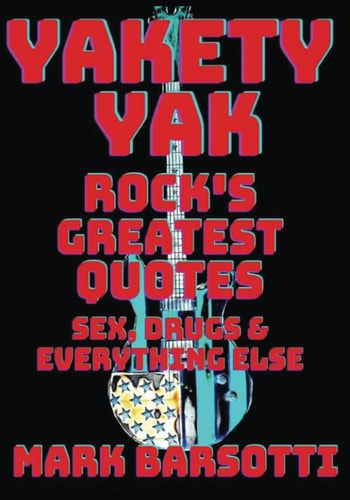 Yakety Yak Rock's Greatest Quotes Sex, Drugs & Everything Else