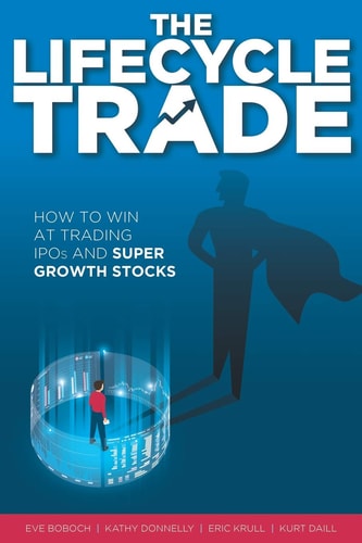 The Lifecycle Trade How to Win at Trading IPOs and Super Growth Stocks