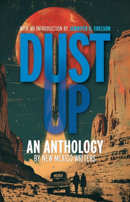 Dust Up: An Anthology by New Mexico Writers: An Anthology by New Mexico Writers: An Anothology by New Mexico Writers