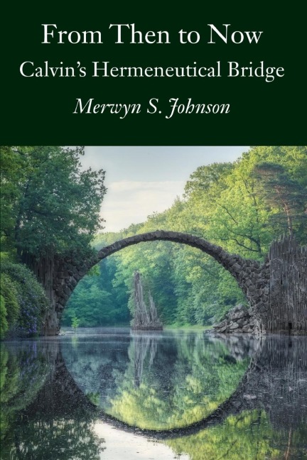 From Then To Now: Calvins Hermeneutical Bridge