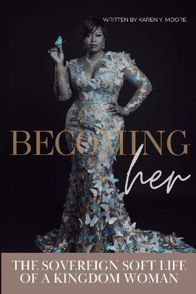 BECOMING HER: The Sovereign Soft Life of a Kingdom Woman