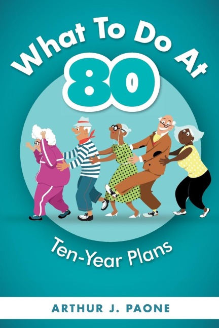 What To Do At 80: Ten-Year Plans