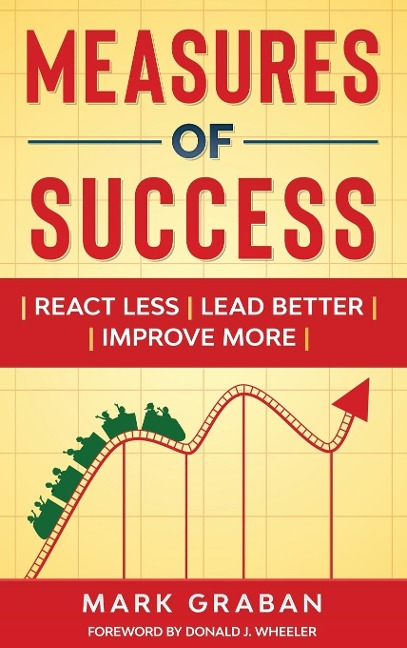 Measures of Success: React Less, Lead Better, Improve More