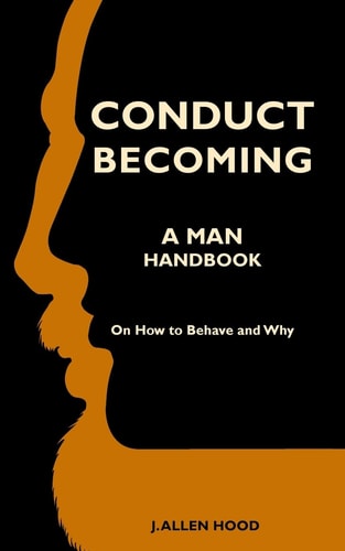 Conduct Becoming A Man Handbook On How to Behave and Why