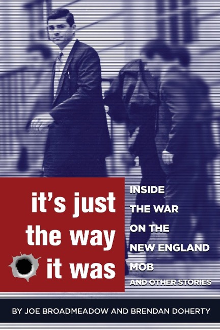 Its Just the Way It Was: Inside the War on the New England Mob and other stories