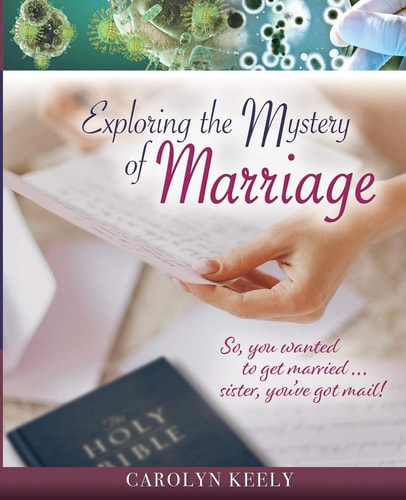 Exploring the Mystery of Marriage So, You Wanted to Get Married...Sister, You've Got Mail!