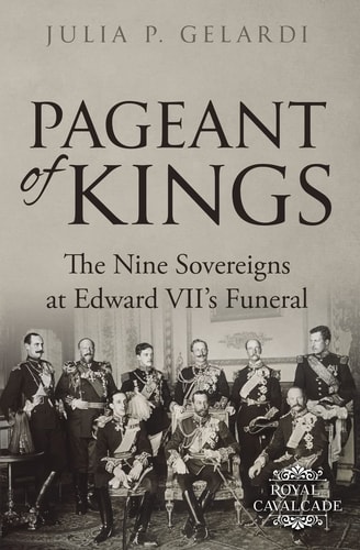 Pageant of Kings The Nine Sovereigns at Edward VII's Funeral