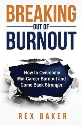 Breaking Out of Burnout: Overcoming Mid-Career Burnout and Coming Back Stronger