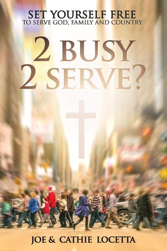 2 Busy 2 Serve? Set Yourself Free To Serve God, Family and Country