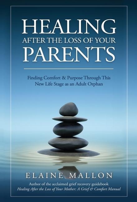 Healing After the Loss of Your Parents: Finding Comfort & Purpose Through This New Life Stage as an Adult Orphan