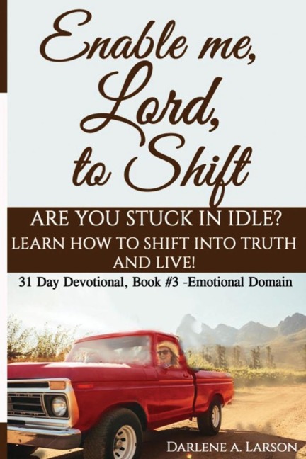 Enable Me, Lord, to Shift: Are you stuck in idle? Learn how to shift into Truth and live! Emotional Domain!