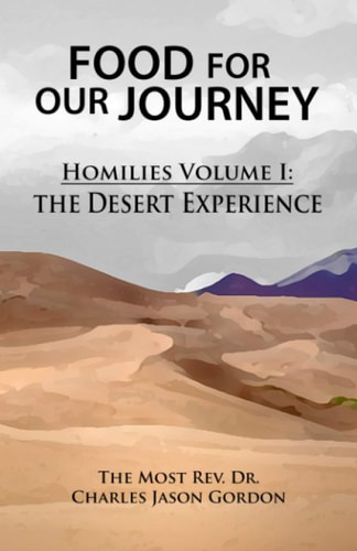 Food For Our Journey Homilies Volume I: The Desert Experience