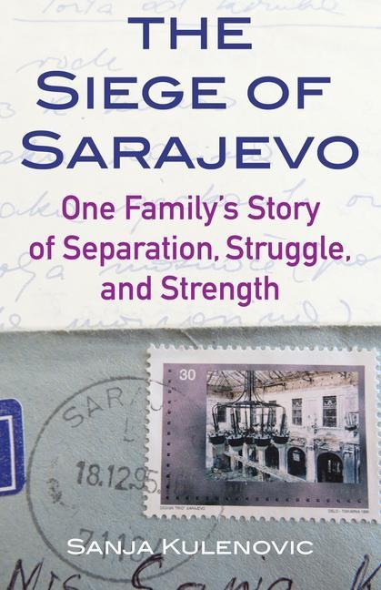The Siege of Sarajevo: One Familys Story of Separation, Struggle, and Strength
