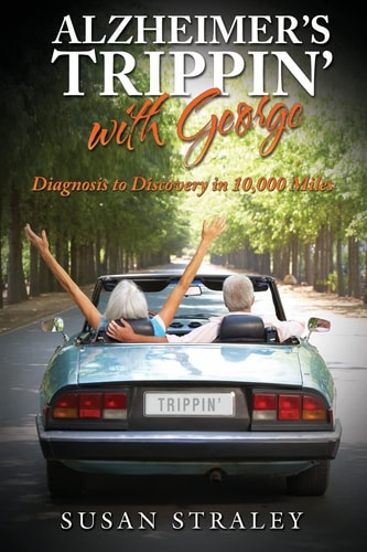 Alzheimer's Trippin' with George Diagnosis to Discovery in 10,000 Miles