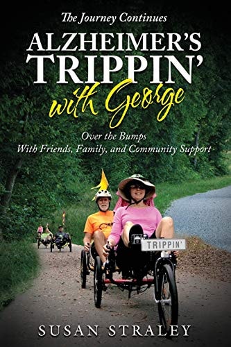 The Journey Continues Alzheimer's Trippin' with George Over the Bumps With Friends, Family and Community Support