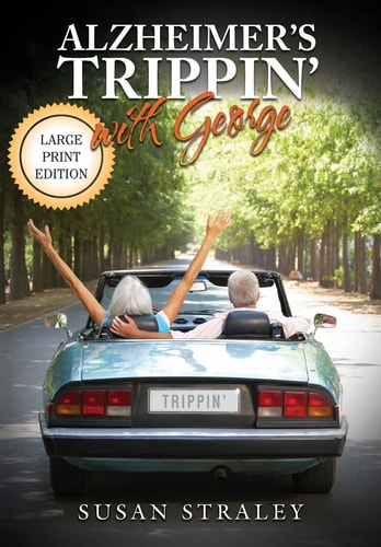 Alzheimer's Trippin' with George Diagnosis to Discovery in 10,000 Miles