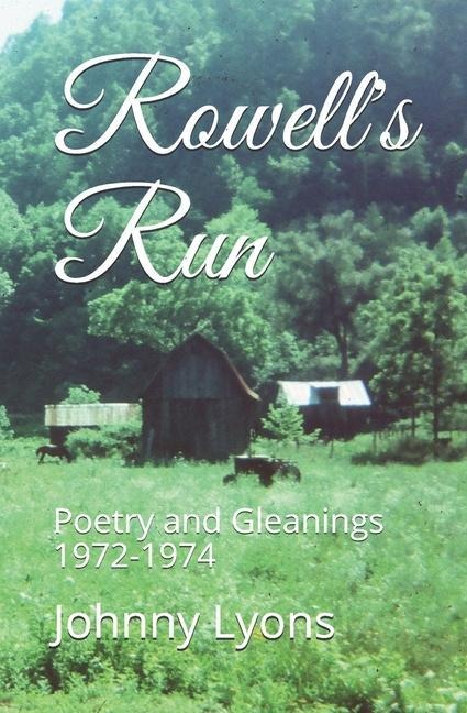 Rowells Run: Poetry and Gleanings 1972-1974