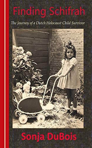 Finding Schifrah The Journey of a Dutch Holocaust Child Survivor