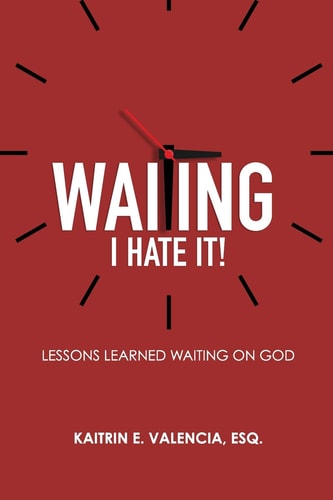 Waiting - I Hate It! Lessons Learned Waiting on God