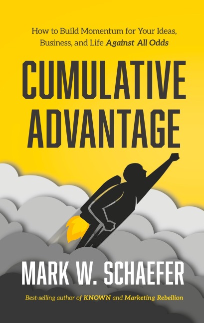Cumulative Advantage: How to Build Momentum for Your Ideas, Business and Life Against All Odds