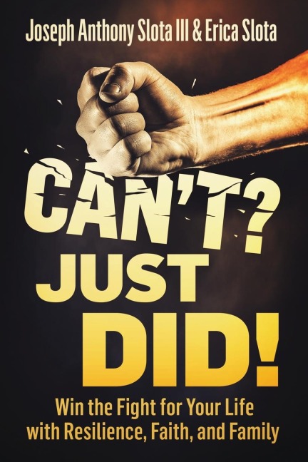 Cant? Just Did!: Win the Fight for Your Life with Resilience, Faith, and Family