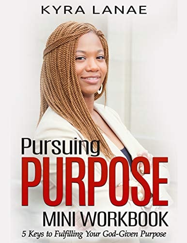 Pursuing Purpose Mini Workbook 5 Keys to Fulfilling Your God-Given Purpose