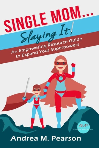 Single Mom...Slaying It! An Empowering Resource Guide to Expand Your Superpowers