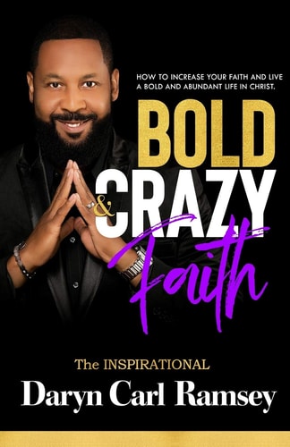 Bold & Crazy Faith How to Increase Your Faith and Live a Bold Abundant in Christ: the Inspirational