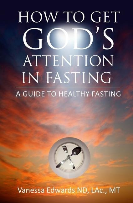 How To Get Gods Attention In Fasting: A Guide to Healthy Fasting