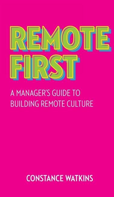 Remote First: A Managers Guide to Building Remote Culture