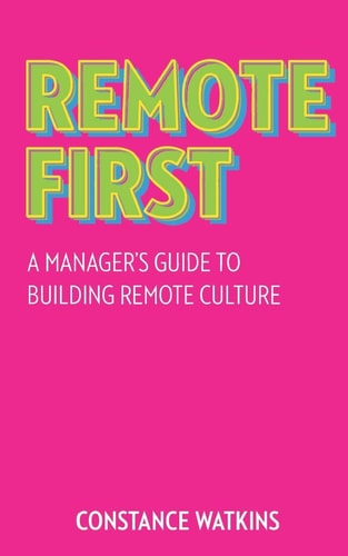 Remote First A Manager's Guide to Building Remote Culture