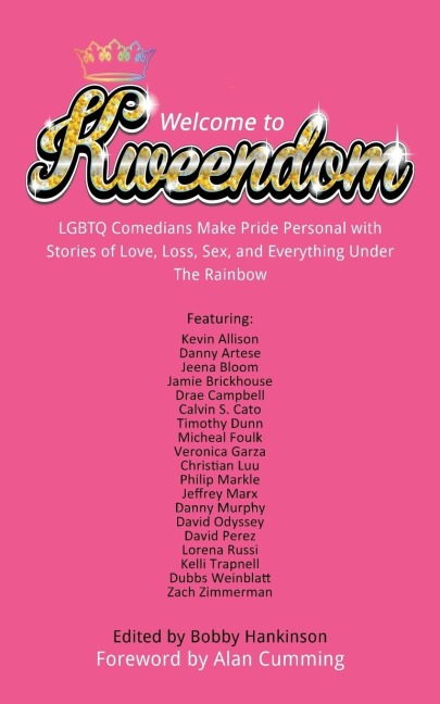 Welcome to Kweendom LGBTQ Comedians Make Pride Personal with Stories of Love, Loss, Sex, and Everything Under The Rainbow