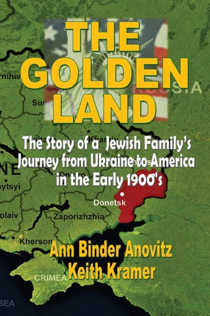 THE GOLDEN LAND: The Story of a Jewish Familys Journey from Ukraine to America in the Early 1900s