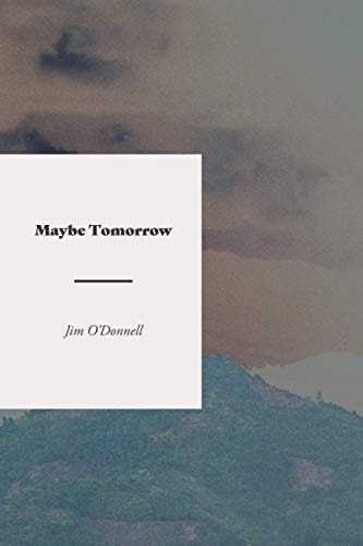 Maybe Tomorrow A Novel of the Vietnam War