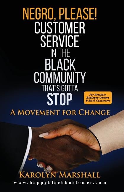 Negro, Please! Customer Service in the Black Community Thats Gotta Stop: A Movement for Change