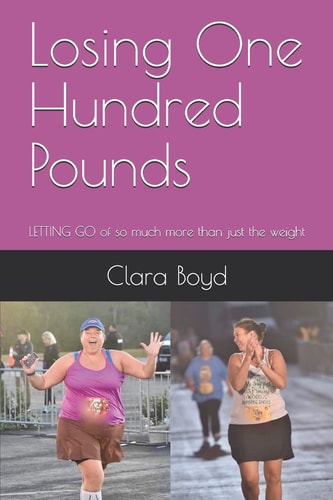 Losing One Hundred Pounds LETTING GO of So Much More Than Just the Weight