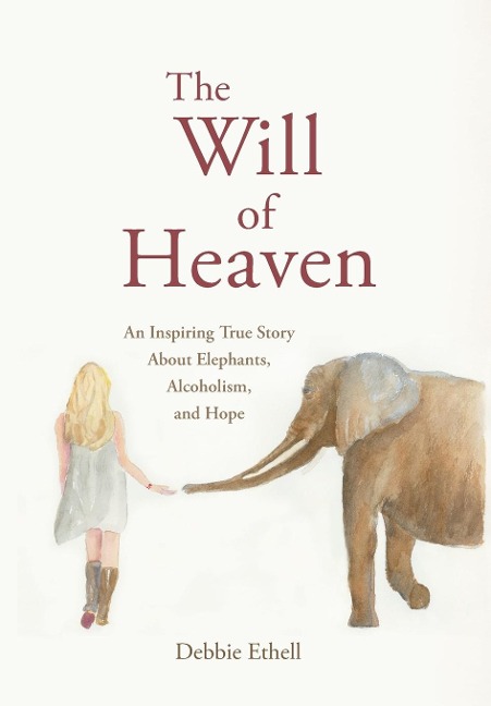 The Will of Heaven: An Inspiring True Story About Elephants, Alcoholism, and Hope