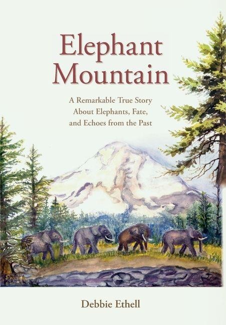 Elephant Mountain: A Remarkable True Story About Elephants, Fate, and Echoes from the Past