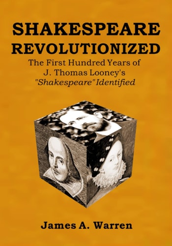 Shakespeare Revolutionized The First Hundred Years of J. Thomas Looney's Shakespeare Identified