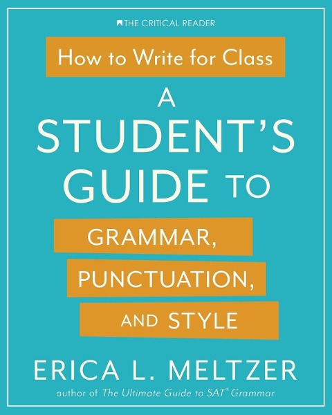 How to Write for Class: A Students Guide to Grammar, Punctuation, and Style