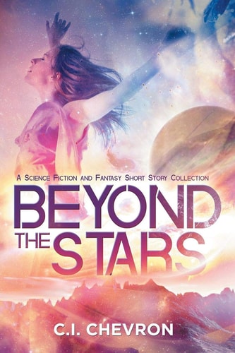 Beyond the Stars A Science Fiction and Fantasy Short Story Collection