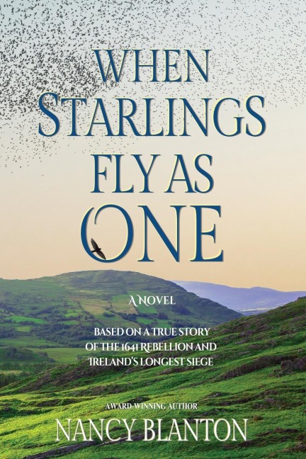 When Starlings Fly as One: Based on a true story of the 1641 Rebellion and Irelands longest siege
