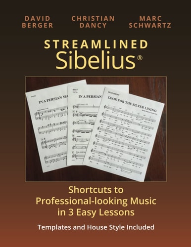 Streamlined Sibelius® Shortcuts to Professional-Looking Music in 3 Easy Lessons