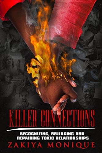 Killer Connections Recognizing, Releasing and Repairing Toxic Relationships