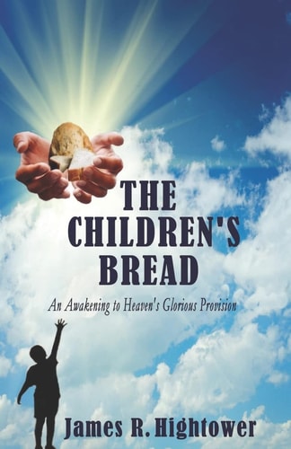 The Children's Bread An Awakening to Heaven's Glorious Provision