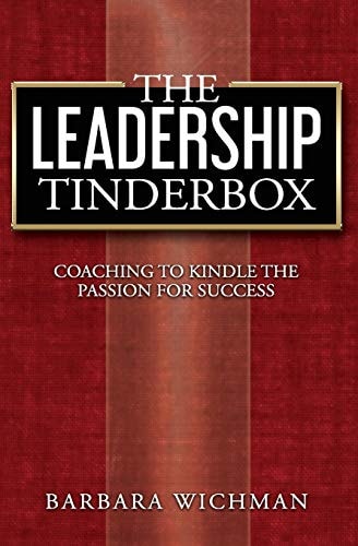 The Leadership Tinderbox Coaching to Kindle the Passion for Success
